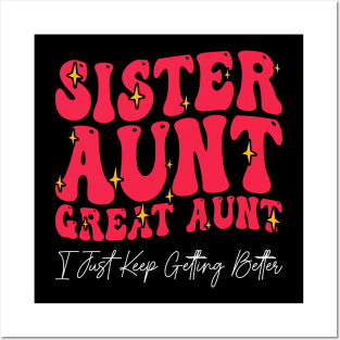 Sister Aunt Great Aunt I Just Keep Getting Better - Posters and Art